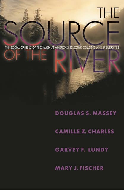 The Source of the River: The Social Origins of Freshmen at America's Selective Colleges and Universities