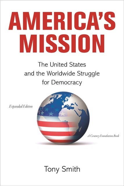 America's Mission: The United States and the Worldwide Struggle for Democracy – Expanded Edition: The United States and the Worldwide Struggle for Democracy - Expanded Edition