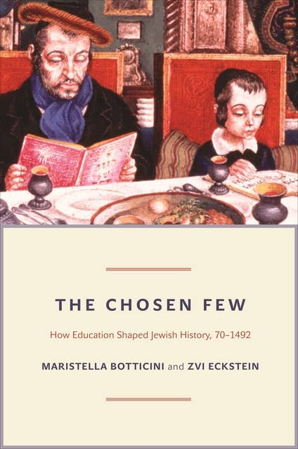 The Chosen Few: How Education Shaped Jewish History, 70–1492: How Education Shaped Jewish History, 70-1492