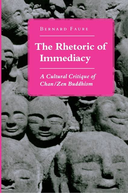 The Rhetoric of Immediacy: A Cultural Critique of Chan/Zen Buddhism