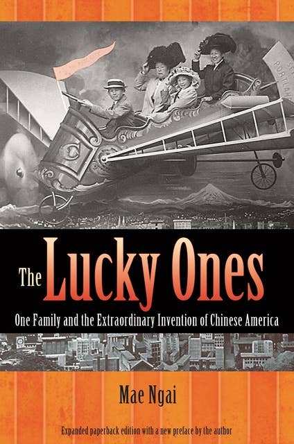 The Lucky Ones: One Family and the Extraordinary Invention of Chinese America: One Family and the Extraordinary Invention of Chinese America - Expanded paperback Edition
