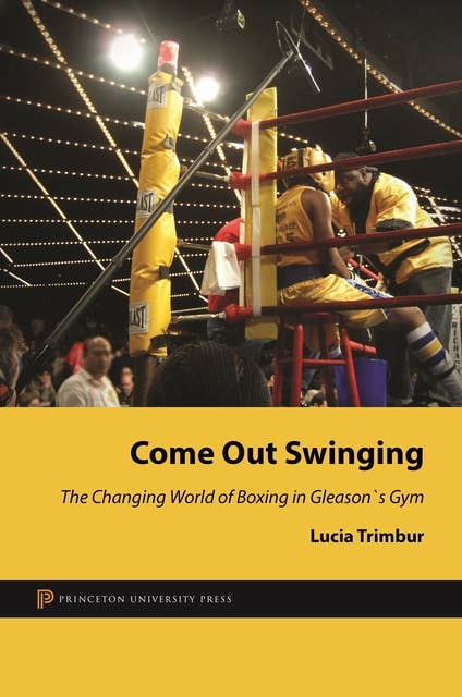 Come Out Swinging: The Changing World of Boxing in Gleason's Gym