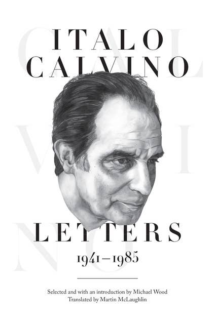 Italo Calvino: Letters, 1941–1985 – Updated Edition: Letters, 1941-1985 - Updated Edition