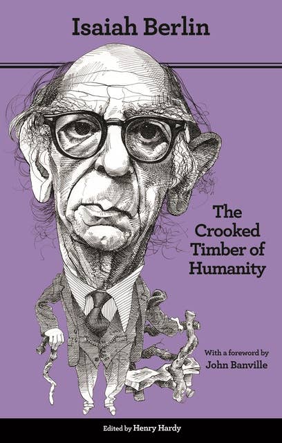 The Crooked Timber of Humanity: Chapters in the History of Ideas – Second Edition: Chapters in the History of Ideas - Second Edition