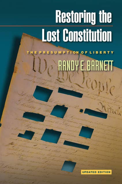Restoring the Lost Constitution: The Presumption of Liberty – Updated Edition: The Presumption of Liberty - Updated Edition