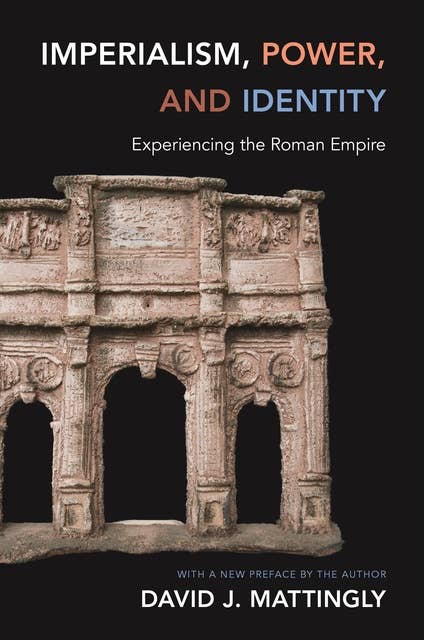 Imperialism, Power, and Identity: Experiencing the Roman Empire