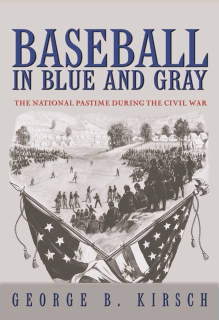 Baseball in Blue and Gray: The National Pastime during the Civil War