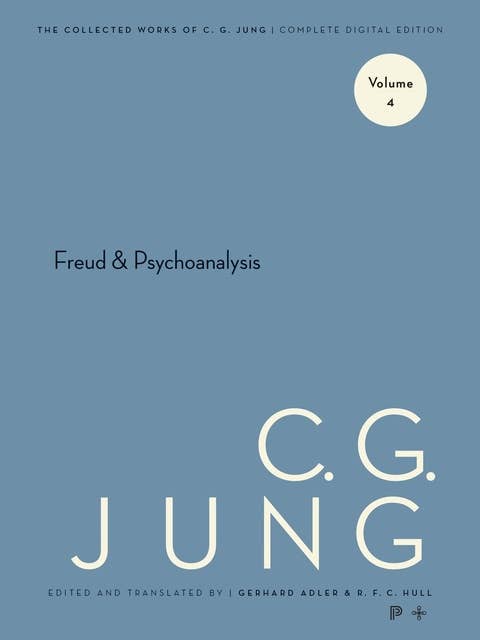Collected Works of C. G. Jung, Volume 4: Freud and Psychoanalysis