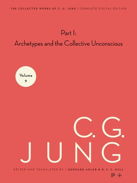 Collected Works of C. G. Jung, Volume 9 (Part 1): Archetypes and the Collective Unconscious