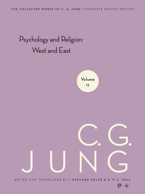 Collected Works of C. G. Jung, Volume 11: Psychology and Religion: West and East