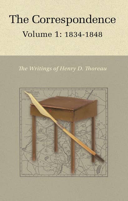The Correspondence of Henry D. Thoreau – Volume 1: 1834–1848: Volume 1: 1834 - 1848