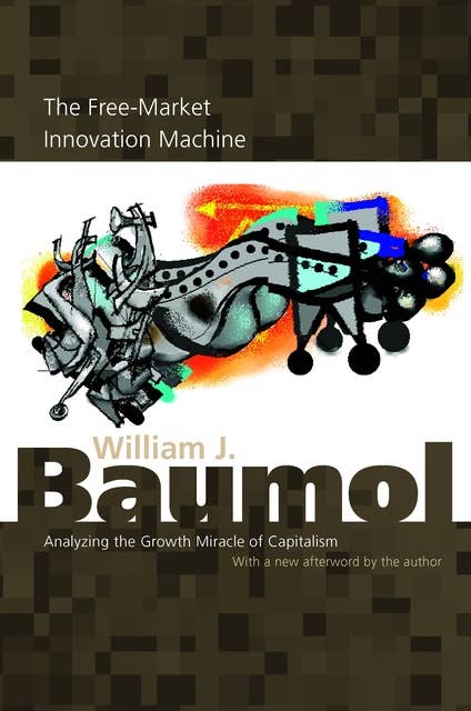 The Free-Market Innovation Machine: Analyzing the Growth Miracle of Capitalism