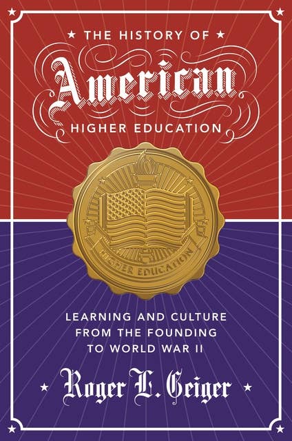 The History of American Higher Education: Learning and Culture from the Founding to World War II