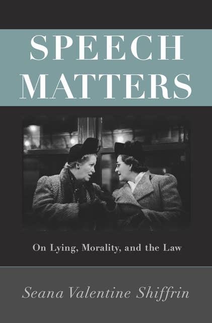 Speech Matters: On Lying, Morality, and the Law