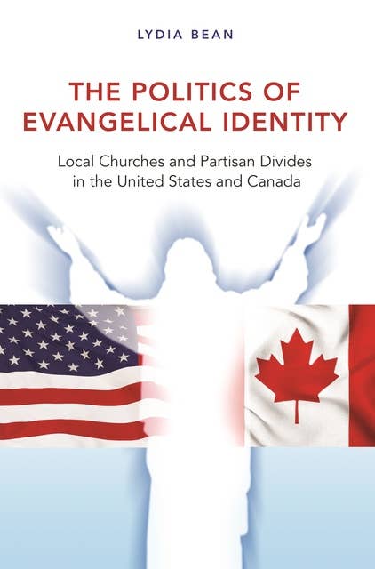 Cover for The Politics of Evangelical Identity: Local Churches and Partisan Divides in the United States and Canada