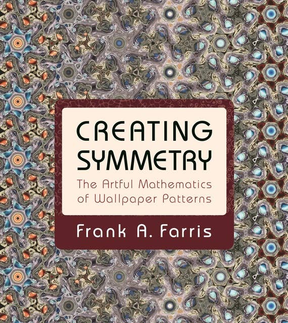 Creating Symmetry: The Artful Mathematics of Wallpaper Patterns