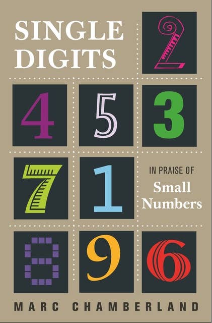 Single Digits: In Praise of Small Numbers