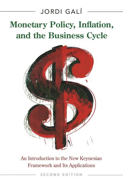 Monetary Policy, Inflation, and the Business Cycle: An Introduction to the New Keynesian Framework and Its Applications – Second Edition: An Introduction to the New Keynesian Framework and Its Applications - Second Edition