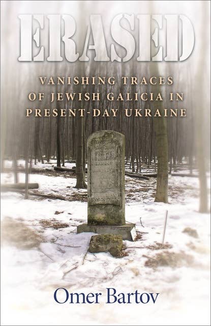 Erased: Vanishing Traces of Jewish Galicia in Present-Day Ukraine