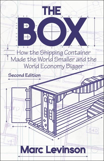 The Box: How the Shipping Container Made the World Smaller and the World Economy Bigger – Second Edition with a new chapter by the author: How the Shipping Container Made the World Smaller and the World Economy Bigger - Second Edition with a new chapter by the author