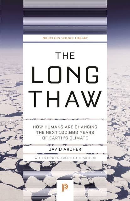 The Long Thaw: How Humans Are Changing the Next 100,000 Years of Earth’s Climate