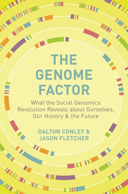 The Genome Factor: What the Social Genomics Revolution Reveals about Ourselves, Our History, and the Future