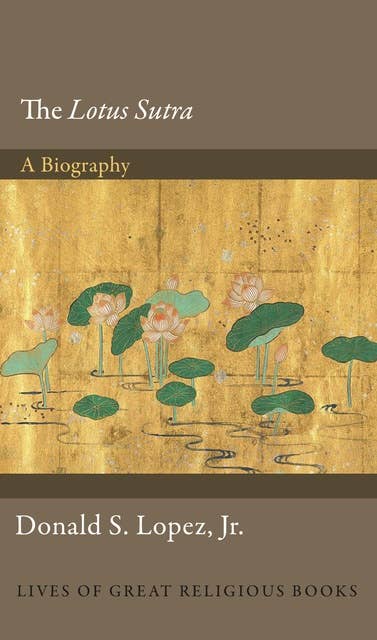 The Lotus Sūtra: A Biography
