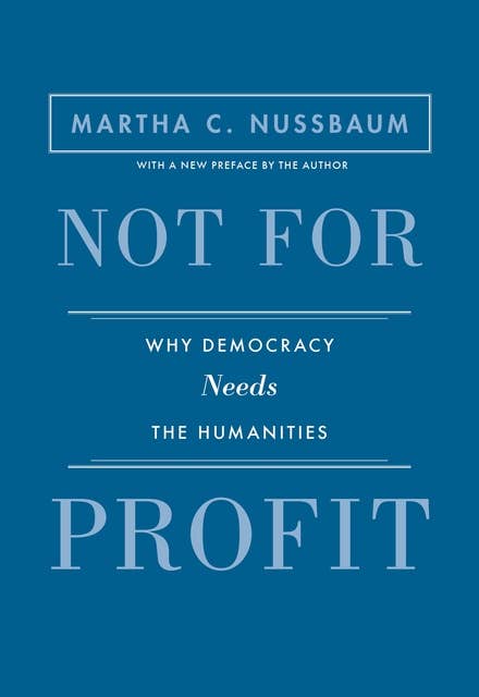 Not for Profit: Why Democracy Needs the Humanities – Updated Edition: Why Democracy Needs the Humanities - Updated Edition
