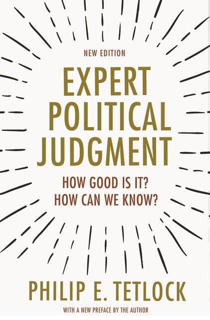 Expert Political Judgment: How Good Is It? How Can We Know? – New Edition: How Good Is It? How Can We Know? - New Edition