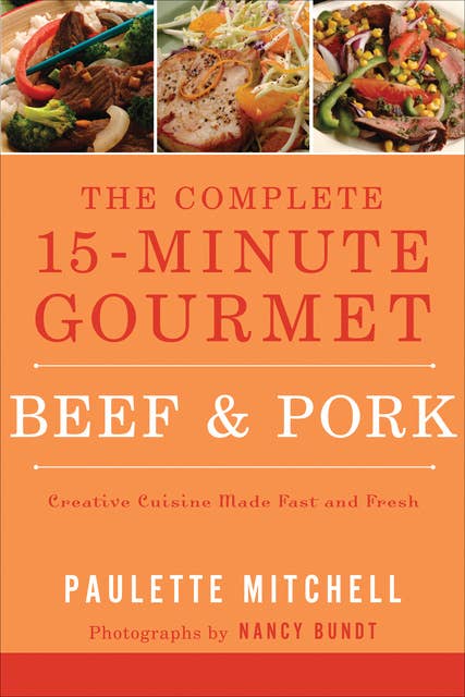 The Complete 15-Minute Gourmet: Beef & Pork