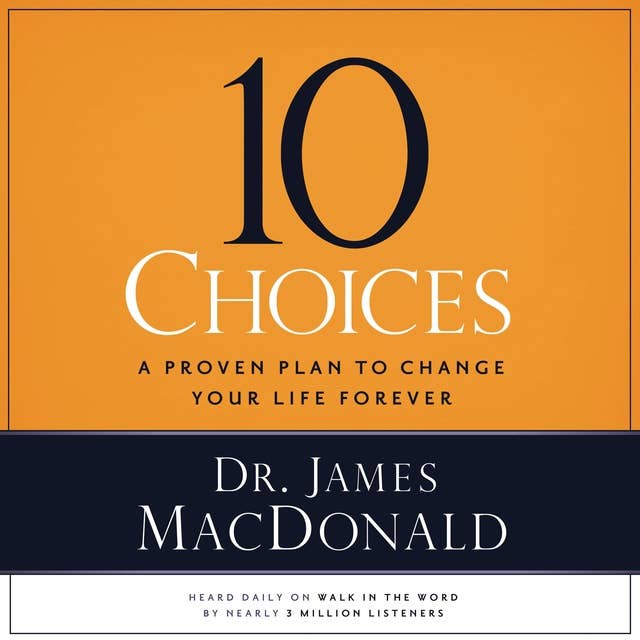 10 Choices: A Proven Plan to Change Your Life Forever