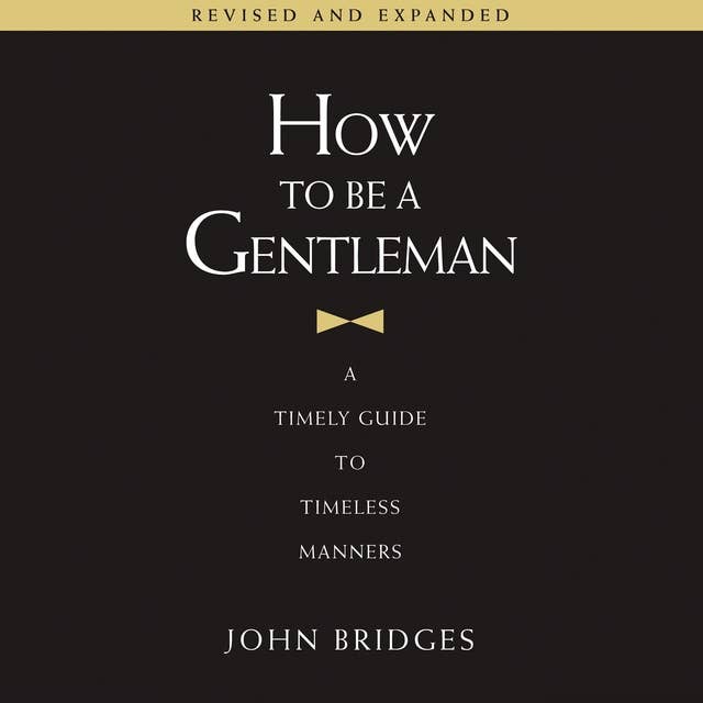 How to Be a Gentleman, Revised and Expanded: A Timely Guide to Timeless Manners