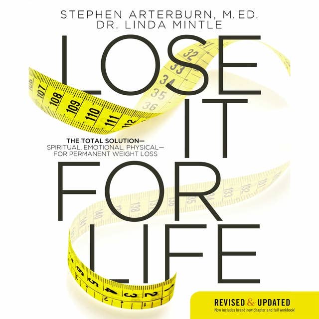 Lose it For Life: The Total Solution–Spiritual, Emotional, Physical–For Permanent Weight Loss: The Total Solution – Spiritual, Emotional, Physical – For Permanent Weight Loss
