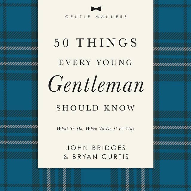 50 Things Every Young Gentleman Should Know Revised and Expanded: What to Do, When to Do It, and   Why