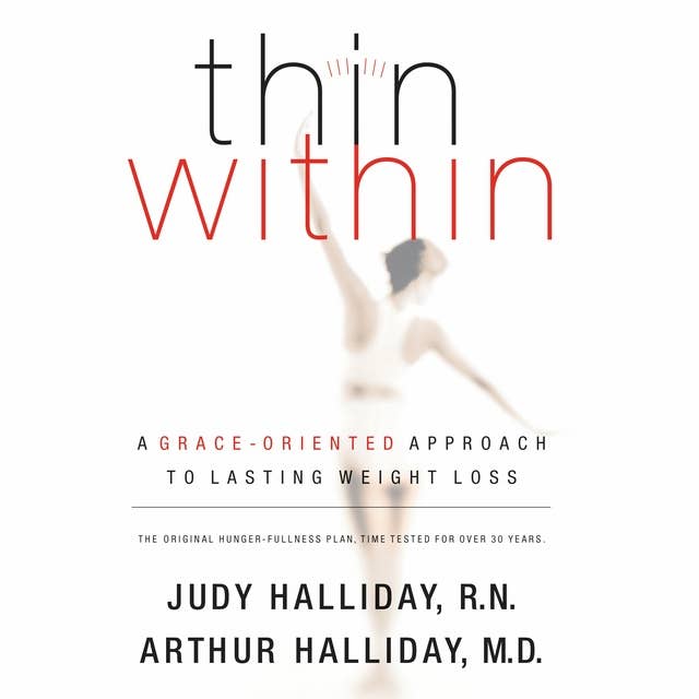 Thin Within: A Grace-Oriented Approach To Lasting Weight Loss
