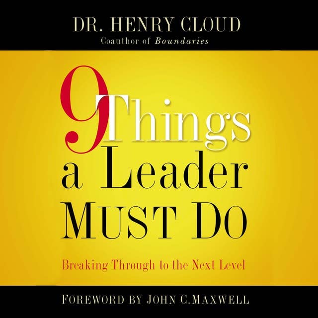 9 Things a Leader Must Do: How to Go to the Next Level--And Take Others With You