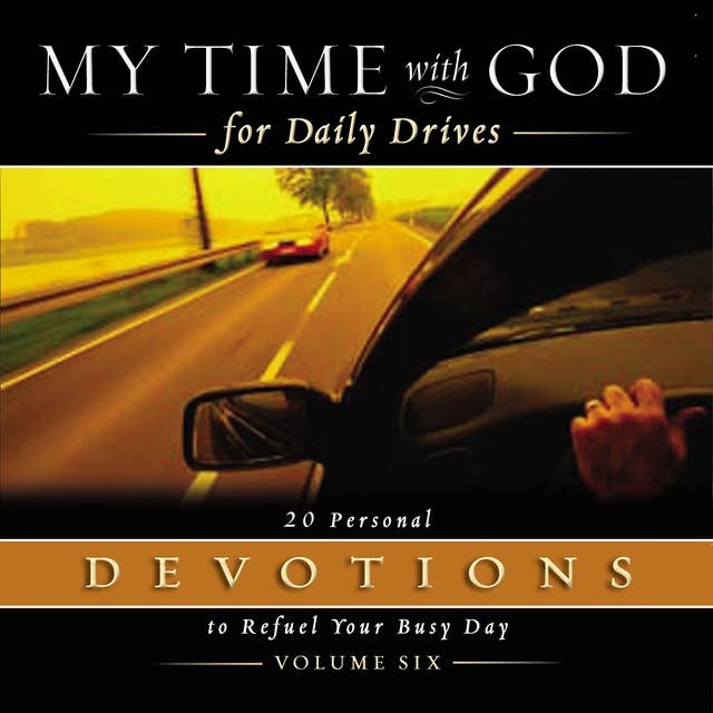 My Time with God for Daily Drives Audio Devotional: Vol. 6: 20 Personal Devotions to Refuel Your Busy Day