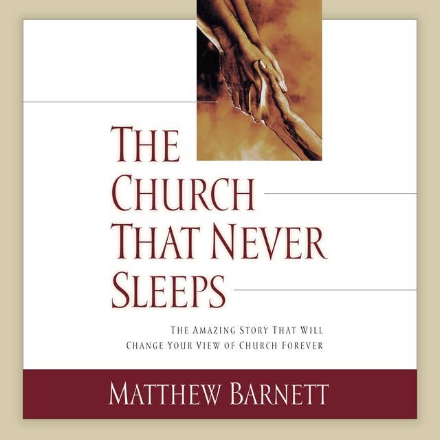 The Church That Never Sleeps: The Amazing Story That Will Change Your View of Church Forever