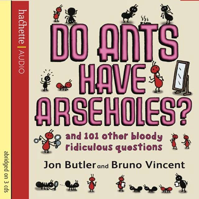 Do Ants Have Arseholes?: ...and 101 other bloody ridiculous questions