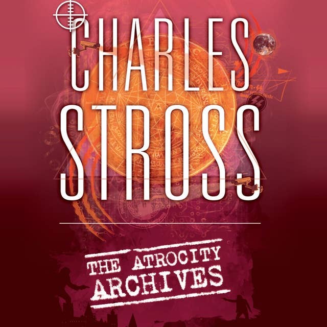 The Atrocity Archives: Book 1 in The Laundry Files