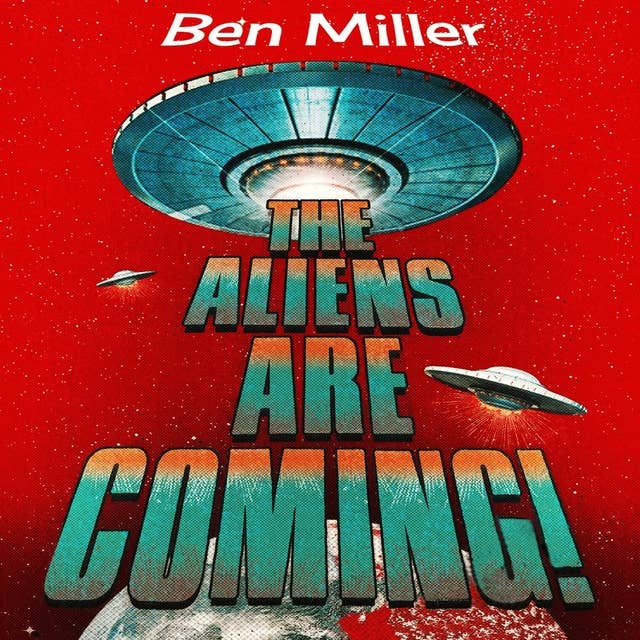 The Aliens Are Coming!: The Exciting and Extraordinary Science Behind Our Search for Life in the Universe