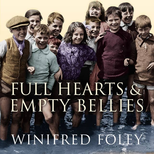 Full Hearts And Empty Bellies: A 1920s Childhood from the Forest of Dean to the Streets of London