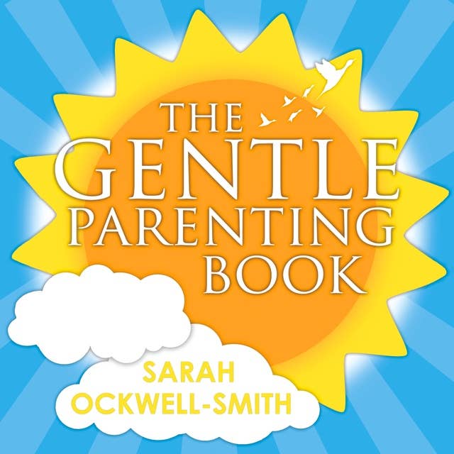 The Gentle Parenting Book: How to raise calmer, happier children from birth to seven