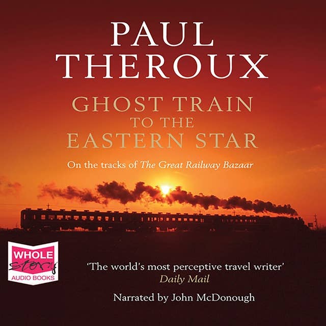 Ghost Train to the Eastern Star: On the Tracks of the Great Railway Bazaar: On the Tracks of the Great R