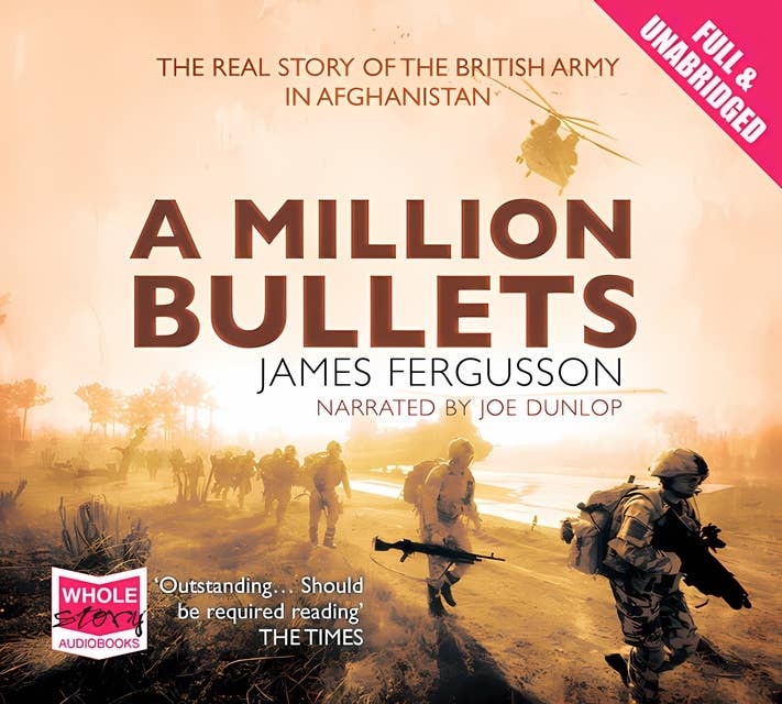 A Million Bullets: The Real Story of the British Army in Afghanistan