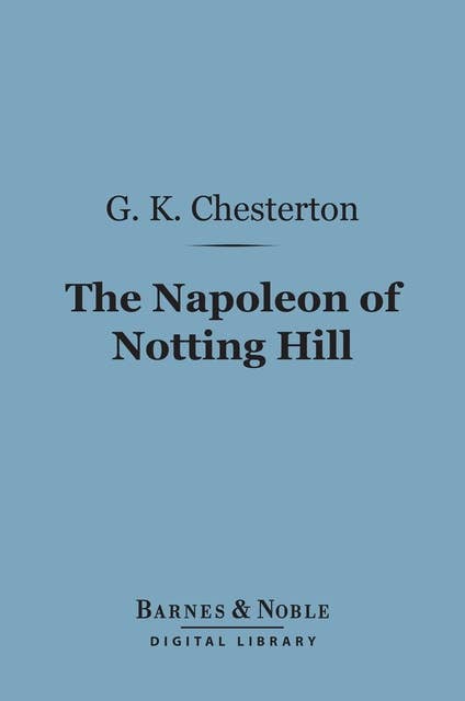The Napoleon of Notting Hill (Barnes & Noble Digital Library)