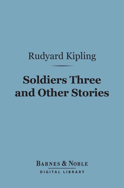 Soldiers Three and Other Stories (Barnes & Noble Digital Library)