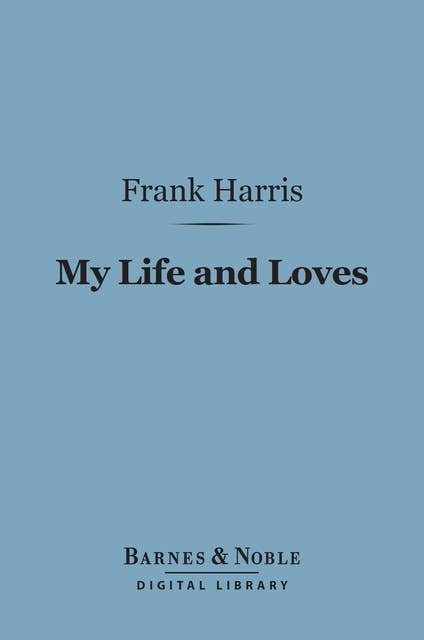 My Life and Loves (Barnes & Noble Digital Library)