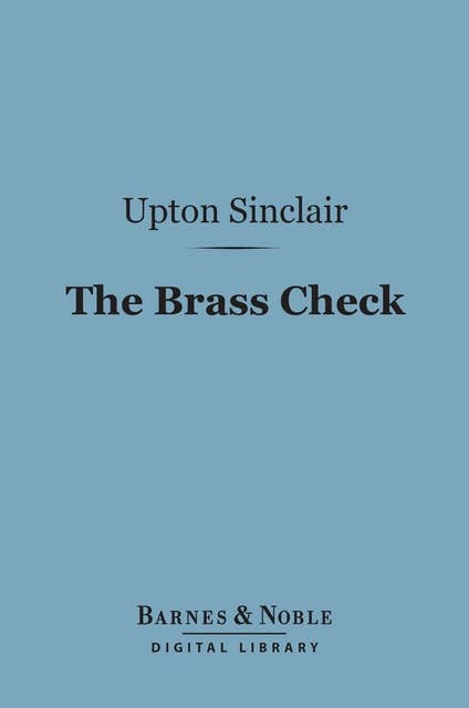 The Brass Check (Barnes & Noble Digital Library): A Study of American Journalism