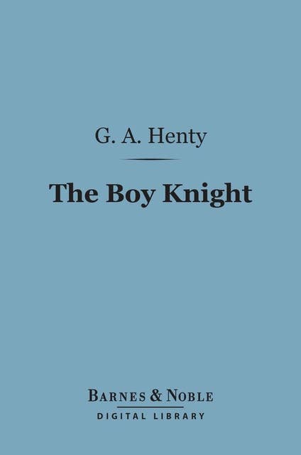 The Boy Knight (Barnes & Noble Digital Library): A Tale of the Crusades